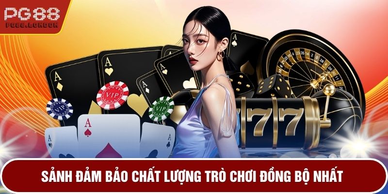 Sảnh đảm bảo chất lượng trò chơi đồng bộ nhất